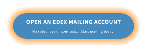 OPEN AN EDEX MAILING ACCOUNT No setup fees or contracts.   Start mailing today!